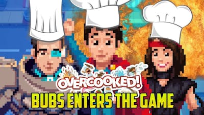 Overcooked: BUBS ENTERS THE GAME! WE NEED A FIRE EXTINGUISHER