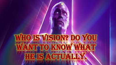 who is vision?  do you really know who he is.  check out details i have for you. use subtitles.
