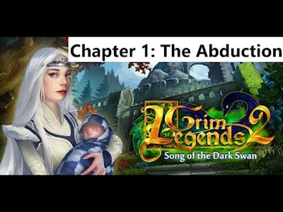 Grim Legends 2: Song of the Dark Swan - Chapter 1 / The Abduction