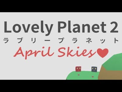 Lovely Planet 2: April Skies (Part 1) - City &amp; Village
