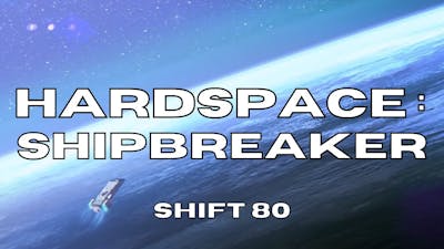 Hardspace : Shipbreaker, Lets Play - Shift 80 - Full Release Version
