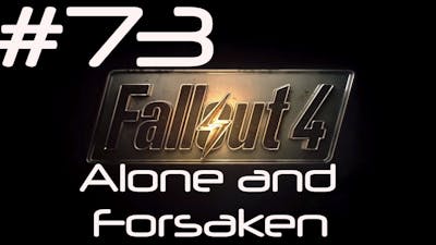 Alone and Forsaken - Lets Play Fallout 4 Part 73