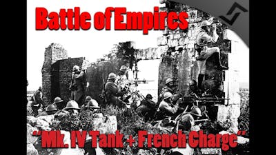 Battle of Empires 1914-1918 - Mk. IV Tank + French Charge (WW I Tank gameplay)