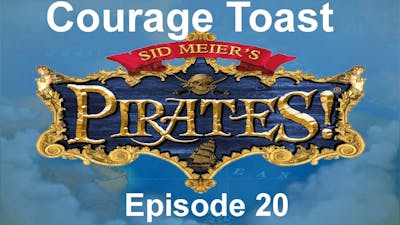 Sid Meier&#39;s Pirates - Episode 20 - Courage Toast
