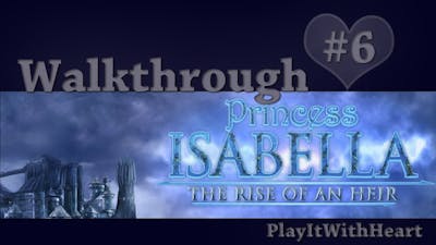 Princess Isabella: The Rise of an Heir CE ♥ Walkthrough PART 6