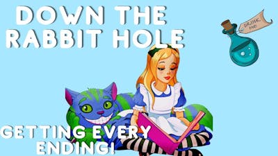 Down The Rabbit Hole: pt: 4 Every Single Ending!