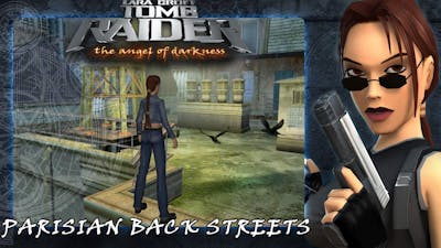 Tomb Raider - The Angel Of Darkness Walkthrough - Parisian Back Streets