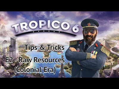 Tropico 6 Tips and Tricks - E2 Raw Resources (Colonial Era)