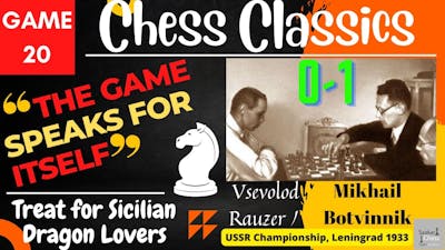 Game 20|  |Chess Classics| Rauzer vs Botvinnik| Treat For Dragon Lovers