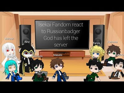 Isekai Fandom react to Russianbadger  (part 1 of 2)