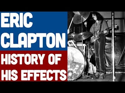 Eric Clapton - History of his Effects