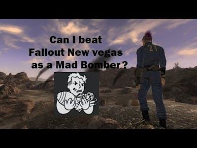 Can I beat Fallout New vegas as a Mad Bomber?