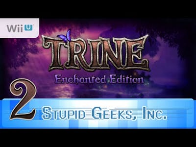 Trine Enchanted Edition (Wii U) - Part 2: The gang is back together! - Stupid Geeks Inc.
