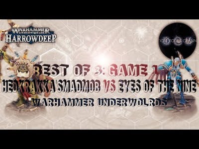 Warhammer Underworlds Harrowdeep BEST OF 3 Game 1: Eyes of the Nine VS Madmob