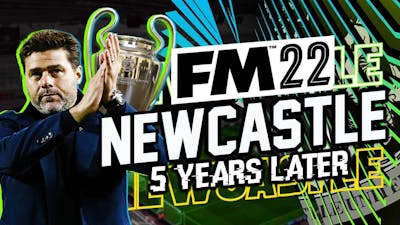 FM22 Newcastle United - 5 Years Later... | Football Manager 2022 Lets Play