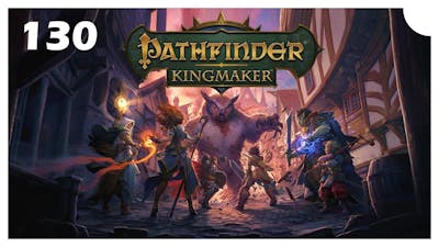 [130] - Pathfinder: Kingmaker // Deeper in we go