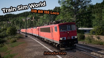 Train Sim World -- DB BR155 - Introduction