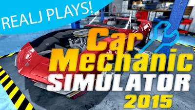 RealJ Plays Car Mechanic Simulator 2015!
