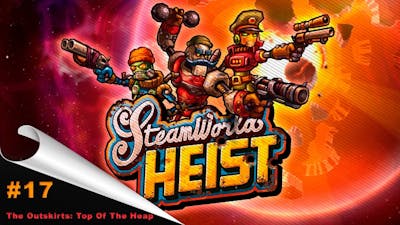 SteamWorld Heist: The Outsider Gameplay - (PC FULL HD) - The Outskirts: Top Of The Heap