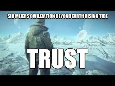 Sid Meiers Civilization Beyond Earth - 10 - Trust
