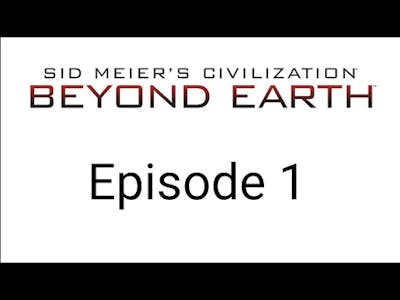 GETTING STARTED! | Civilization: Beyond Earth: Episode 1