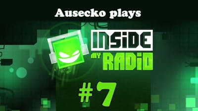Lets Play Inside My Radio - part 7 (Final try...)