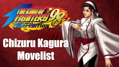 Chizuru Kagura Movelist [The King of Fighters 98 Ultimate Match Final Edition]