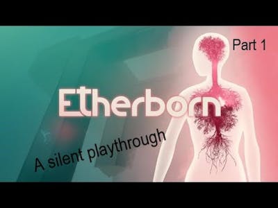 It begins: Etherborn Silent Playthrough Part 1