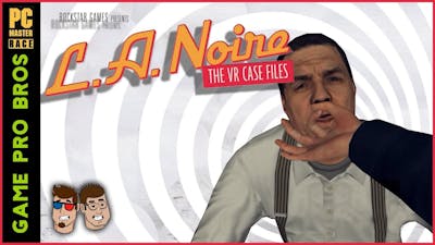 LA Noire the VR Case Files (HTC Vive) - THIS IS THE POLICE - Game Pro Bros