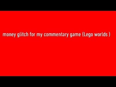 A money glitch for my commentary game (Lego worlds )