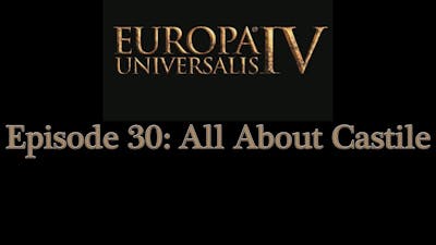 Europa Universalis 4 Multiplayer - Epi 30: All About Castile