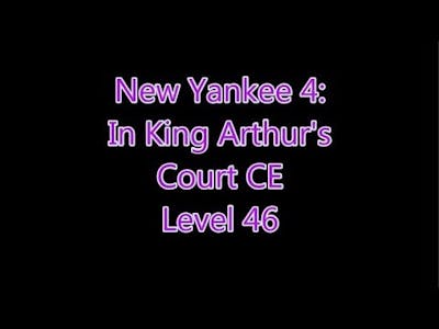 New Yankee 4: In King Arthurs Court Level 46