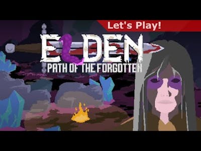 Let&#39;s Play: Elden - Path of the Forgotten