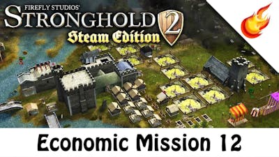 Economic Campaign Mission 12 | STRONGHOLD 2 [Steam Edition]