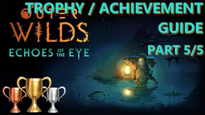 Outer Wilds: Echoes of the Eye - Full trophy guide for 2nd DLC trophy list