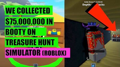We Collected $75,000,000 in Booty in Treasure Hunter Simulator (ROBLOX)
