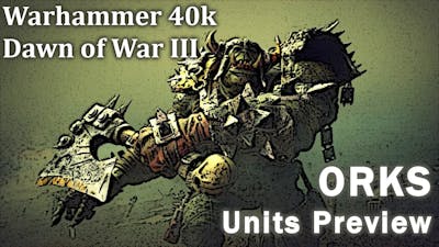 Warhammer 40k: Dawn of War III - ALL the UNITS Preview - ORKS