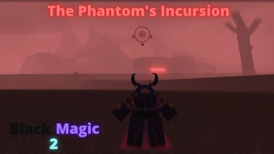 The Phantom&#39;s Incursion | Black Magic 2