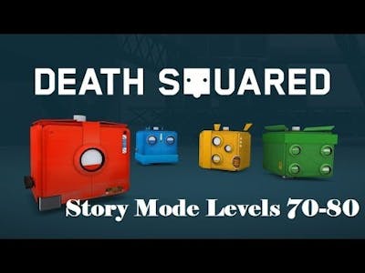 Death Squared - Story Mode Levels 70-80 - Puzzle Solutions