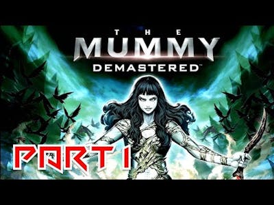 The Mummy Demastered Part 1 The begin of the game... Gameplay / Walkthought