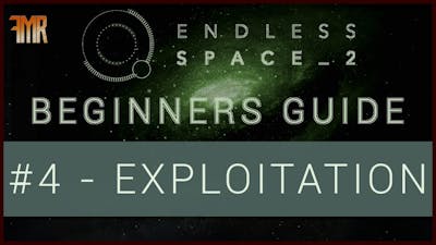 Endless Space 2 - Beginner&#39;s guide #4 - Exploitation