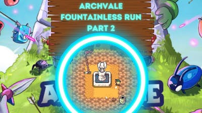 Archvale Fountainless Run Part 2