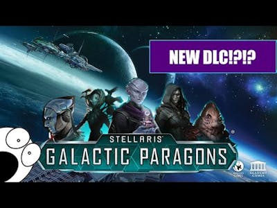Another DLC!?! - Stellaris: Galactic Paragon  DLC Announced!