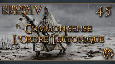 [FR] Europa Universalis IV - Common Sense - LOrdre Teutonique - 45