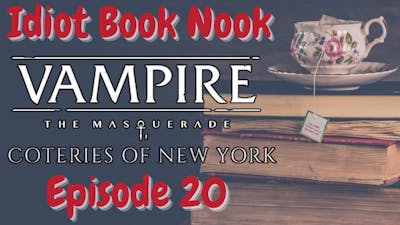 Idiot Book Nook - Episode 20 - Vampire the Masquerade: Coteries of New York