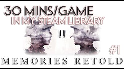 11-11 Memories Retold: Quick Play of every game in my Steam Library