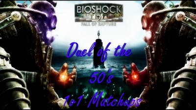 Duel of the 50&#39;s: VS Raincoatz. (Bioshock 2 Multiplayer 1v1 matches.)