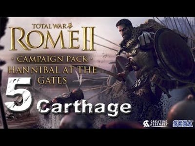 Hannibal at the Gates Campaign - Lets Play Episode 5 - Rome II 2 Total War Playthrough