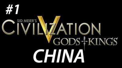 Lets Play Civ 5 Gods And Kings (China) Part 1-(Last Of The Gods And Kings)