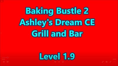 Baking Bustle 2: Ashley&#39;s Dream CE Level 1.9
